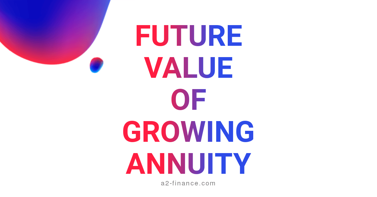 Future Value of Growing Annuity (FVGA) calculator, formula, definition